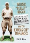 book cover for Wilber Bullet Rogan and the Kansas City Monarchs by Phil S. Dixon